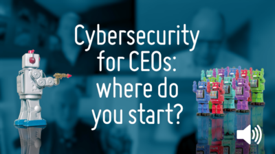 Cybersecurity for CEOs: Where Do You Start?